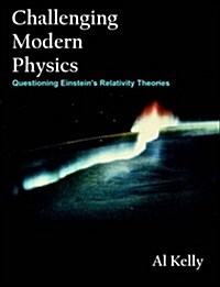 Challenging Modern Physics: Questioning Einsteins Relativity Theories (Paperback)