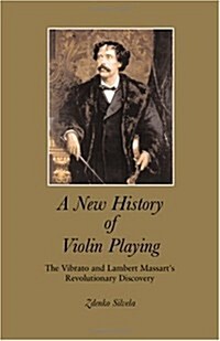 A New History of Violin Playing: The Vibrato and Lambert Massarts Revolutionary Discovery (Paperback)