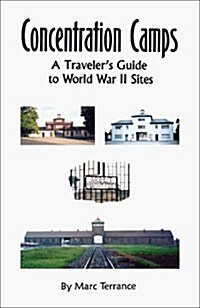 Concentration Camps: A Travelers Guide to World War II Sites (Paperback)