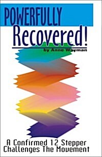 Powerfully Recovered!: A Confirmed 12 Stepper Challenges the Movement (Paperback)