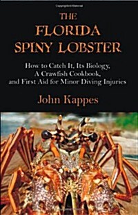 The Florida Spiny Lobster: How to Catch It, Its Biology, a Crawfish Cookbook, and First Aid for Minor Diving Injuries (Paperback)