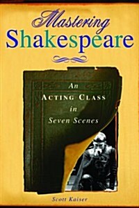 Mastering Shakespeare: An Acting Class in Seven Scenes (Paperback)