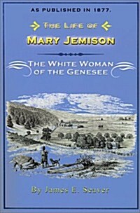 The Life of Mary Jemison: The White Woman of the Genesee (Paperback)