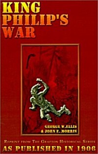 King Philips War: Based on the Archives and Records of Massachusetts, Plymouth, Rhode Island and Connecticut, and Contemporary Letters a (Paperback)