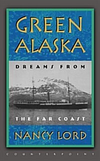 Green Alaska: Dreams from the Far Coast (Paperback, Revised)