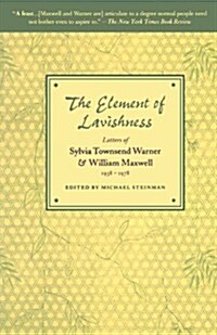 The Element of Lavishness: Letters of Sylvia Townsend Warner and William Maxwell 1938-1978 (Paperback)