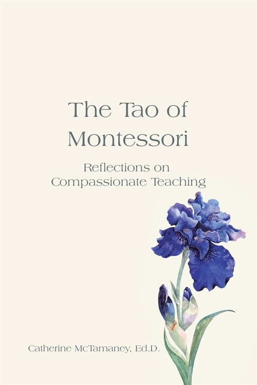 The Tao of Montessori: Reflections on Compassionate Teaching (Paperback)