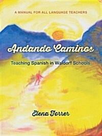 Andando Caminos: Teaching Spanish in Waldorf Schools: A Manual for All Language Teachers (Paperback)