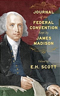 Journal of the Federal Convention Kept by James Madison (Hardcover)