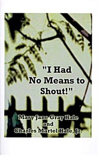 I Had No Means to Shout (Paperback)