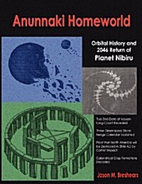 Anunnaki Homeworld: Orbital History and 2046 Return of Planet Nibiru (Paperback)