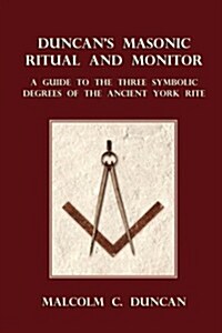 Duncans Masonic Ritual and Monitor: A Guide to the Three Symbolic Degrees of the Ancient York Rite (Paperback)