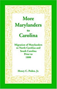More Marylanders to Carolina: Migration of Marylanders to North Carolina and South Carolina Prior to 1800 (Paperback)
