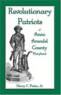 Revolutionary Patriots of Anne Arundel County, Maryland (Paperback)