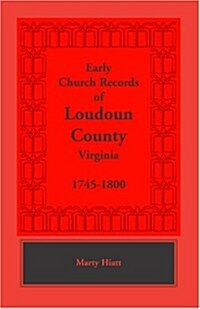 Early Church Records of Loudoun County, Virginia, 1745-1800 (Paperback)