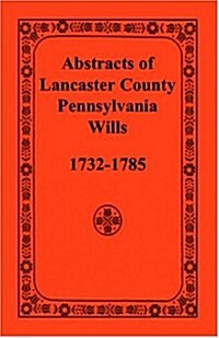 Abstracts of Lancaster County, Pennsylvania, Wills, 1732-1785 (Paperback)