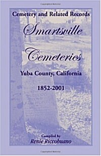 Cemetery and Related Records, Smartsville Cemeteries, Yuba County, California, 1852-2001 (Paperback)