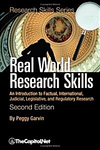 Real World Research Skills, Second Edition: An Introduction to Factual, International, Judicial, Legislative, and Regulatory Research (Softcover) (Paperback)