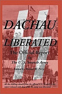 Dachau Liberated: The Official Report (Paperback)