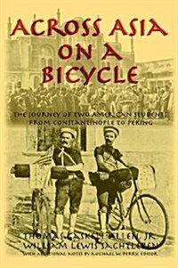 Across Asia on a Bicycle: The Journey of Two American Students from Constantinople to Peking (Paperback)