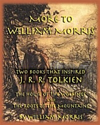 More to William Morris: Two Books That Inspired J. R. R. Tolkien-The House of the Wolfings and the Roots of the Mountains (Paperback)