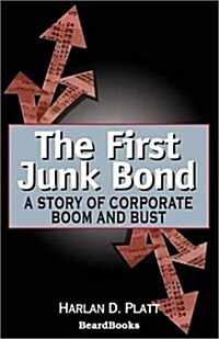 The First Junk Bond: A Story of Corporate Boom and Bust (Paperback)