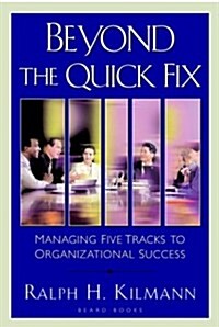 Beyond the Quick Fix: Managing Five Tracks to Organizational Success (Paperback)