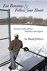 Eat Bananas and Follow Your Heart: Essays on Life, Politics, Baseball and Religion (Paperback)