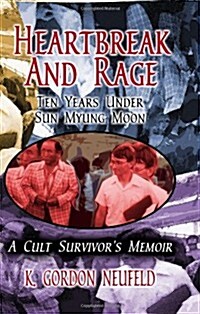 Heartbreak and Rage: Ten Years Under Sun Myung Moon (Paperback)