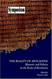 The Reality of Apocalypse: Rhetoric and Politics in the Book of Revelation (Paperback)