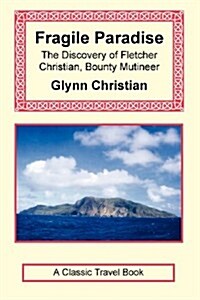 Fragile Paradise: The Discovery of Fletcher Christian, Bounty Mutineer (Paperback)