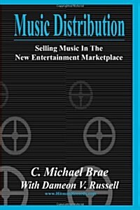 Music Distribution: Selling Music in the New Entertainment Marketplace (Paperback)