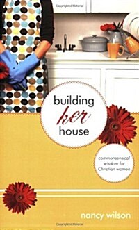 Building Her House: Commonsensical Wisdom for Christian Women (Paperback)