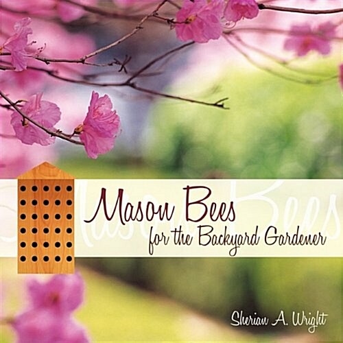 Mason Bees for the Backyard Gardener (Paperback)
