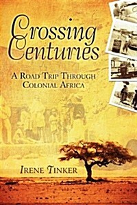 Crossing Centuries: A Road Trip Through Colonial Africa (Paperback)
