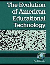 The Evolution of American Educational Technolgy (PB) (Paperback, 2, Revised)