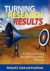 Turning Research Into Results - A Guide to Selecting the Right Performance Solutions (PB) (Paperback, Revised)