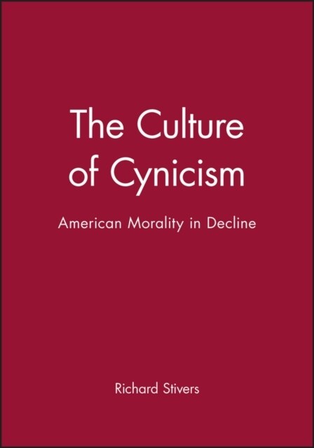 The Culture of Cynicism : American Morality in Decline (Paperback)