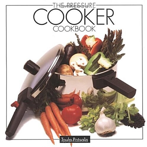 The Pressure Cooker Cookbook (Paperback, 1st)