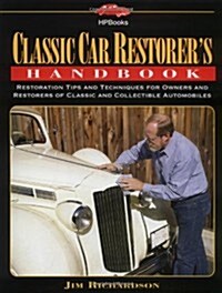 Classic Car Restorers Handbook: Restoration Tips and Techniques for Owners and Restorers of Classic and Collectible Automobiles (Paperback, 1st)