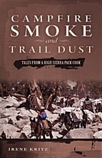 Campfire Smoke and Trail Dust: Tales from a High Sierra Pack Cook (Paperback)