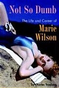 Not So Dumb: The Life and Career of Marie Wilson (Paperback)