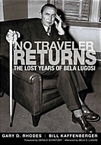 No Traveler Returns: The Lost Years of Bela Lugosi (Paperback)