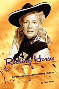 Rocking Horse - A Personal Biography of Betty Hutton (Paperback)