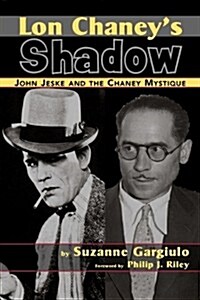 Lon Chaneys Shadow - John Jeske and the Chaney Mystique (Paperback)