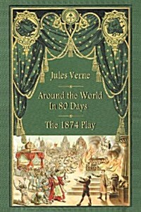 Around the World in 80 Days - The 1874 Play (Paperback)