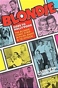 Blondie Goes to Hollywood: The Blondie Comic Strip in Films, Radio & Television (Paperback)
