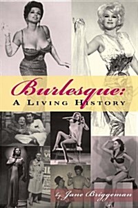 Burlesque: A Living History (Paperback)