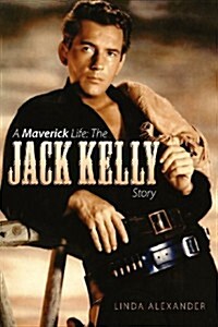 A Maverick Life: The Jack Kelly Story (Paperback)