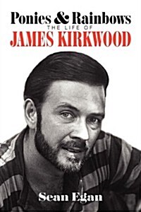 Ponies & Rainbows: The Life of James Kirkwood (Paperback)